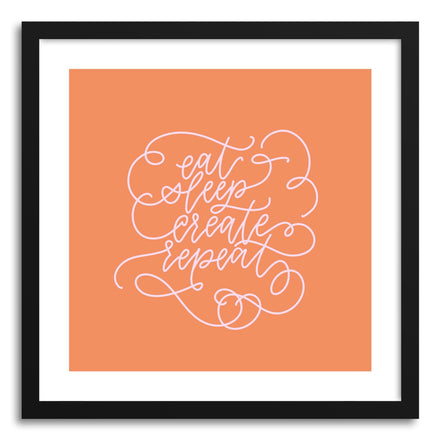 Fine art print Eat Sleep Create Repeat Flourish by artist Peggy Dean