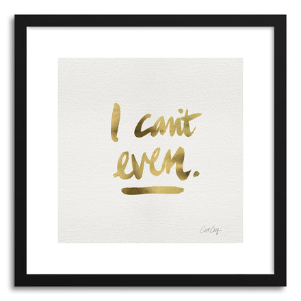 Art print I Cant Even Gold by artist Cat Coquillette